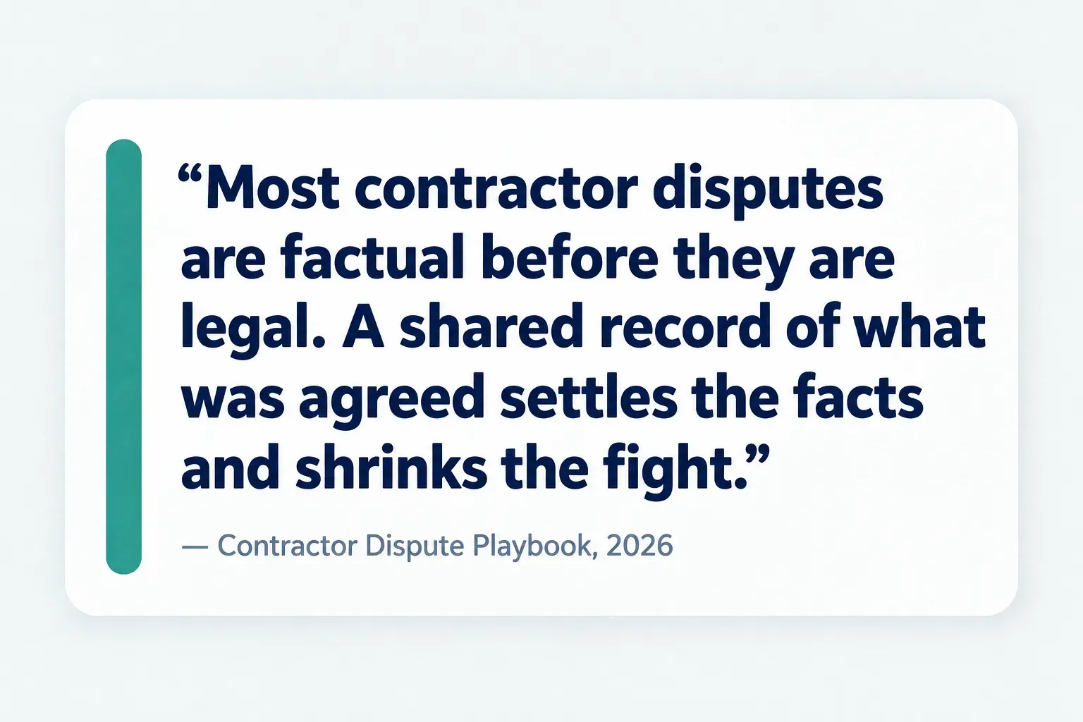 Key insight: Most contractor disputes are factual before they are legal. A shared record of what was agreed settles the…
