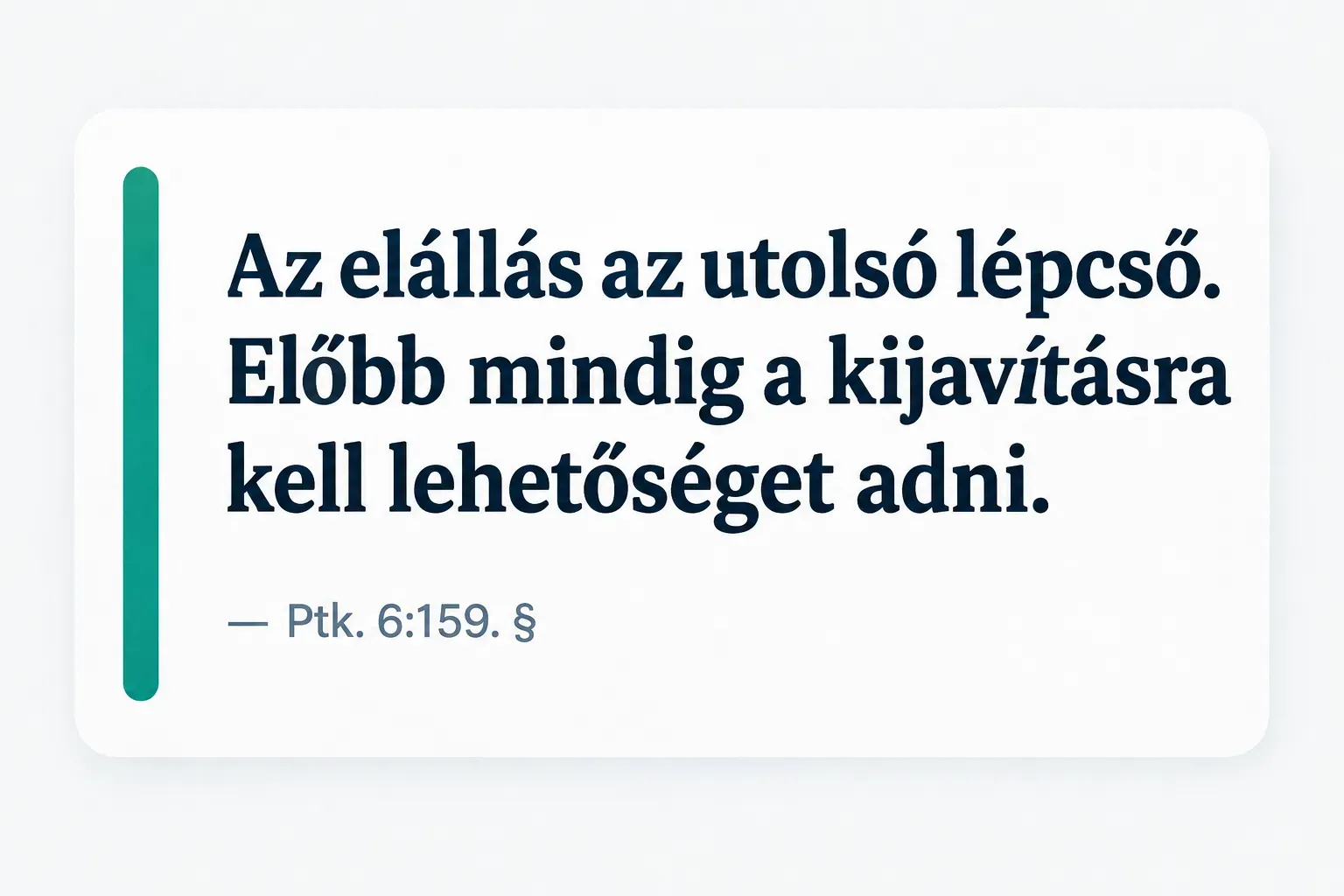 Key insight: Az elállás az utolsó lépcső. Előbb mindig a kijavításra kell lehetőséget adni., Ptk. 6:159. §