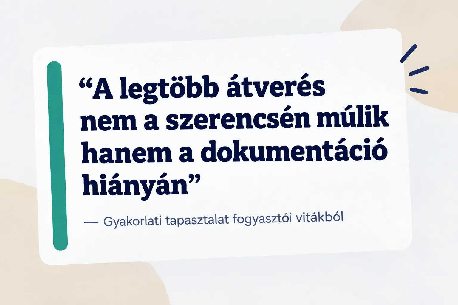Key insight: A legtöbb átverés nem a szerencsén múlik hanem a dokumentáció hiányán, Gyakorlati tapasztalat fogyasztói…